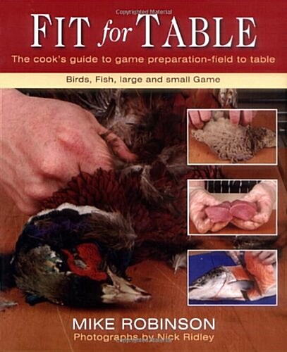 Fit for Table : The Cooks Guide to Game Preparation - Field to Table (Spiral Bound)