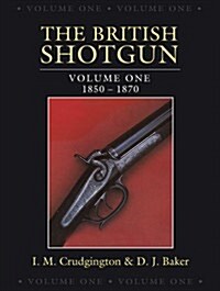 The British Shotgun : Volume One - 1850-1870 (Hardcover)