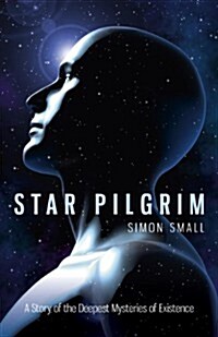 Star Pilgrim – A Story of the Deepest Mysteries of Existence (Paperback)