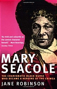 Mary Seacole : The Charismatic Black Nurse Who Became a Heroine of the Crimea (Paperback, New ed)