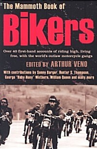 The Mammoth Book of Bikers : Over 40 first-hand accounts of riding high, living free, with the worlds outlaw motorcycle gangs (Paperback)