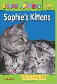 I Love Reading First Facts 250 Words: Sophie's Kittens (Paperback)