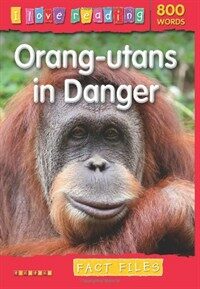 I Love Reading Fact Files 800 Words: Orang-utans in Danger (Paperback)