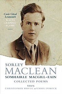 A White Leaping Flame/Caoir Gheal Leumraich : Sorley Maclean: Collected Poems (Hardcover, annotated edition)