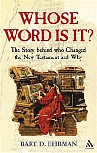 Whose Word is It? : The Story Behind Who Changed the New Testament and Why (Paperback)