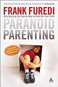 Paranoid Parenting : Why Ignoring the Experts May be Best for Your Child (Paperback)