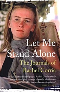 Let Me Stand Alone : The Journals Of Rachel Corrie (Paperback)