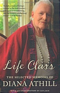 Life Class : The Selected Memoirs of Diana Athill (Paperback)