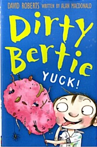 Dirty Bertie : YUCK!