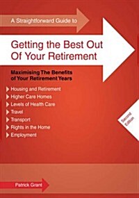 A Straightforward Guide to Getting the Best Out of Your Retirement : Maximising the Benefits of Your Retirement Years (Paperback)