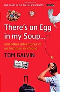 Theres an Egg in My Soup...: And Other Adventures of an Irishman in Poland (Paperback)