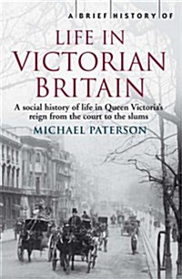 A Brief History of Life in Victorian Britain (Paperback)