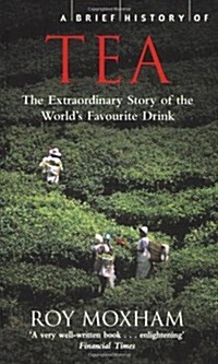 A Brief History of Tea : Addiction, Exploitation, and Empire (Paperback)