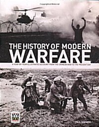 The History of Modern Warfare: A Year-by-year Illustrated Account from the Crimean War to the Present Day (Paperback)