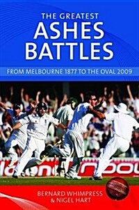 The Greatest Ashes Battles : From Melbourne 1877 to the Oval 2009 (Hardcover)