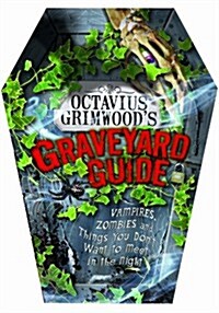 [중고] Octavius Grimwood‘s Graveyard Guide : Vampires, Zombies and Things You Don‘t Want to Meet in the Night (Hardcover)