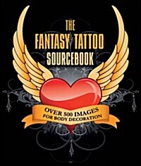 Fantasy Tattoo Sourcebook : Over 500 Images for Body Decoration (Hardcover)