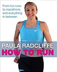 How to Run : From fun runs to marathons and everything in between (Paperback)