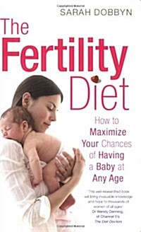 The Fertility Diet : How to Maximize Your Chances of Having a Baby at Any Age (Paperback)