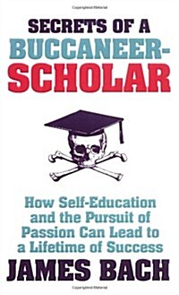 The Secrets of a Buccaneer Scholar : How Self-education and the Pursuit of Passion Can Lead to a Lifetime of Success (Paperback)