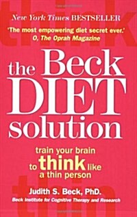 The Beck Diet Solution : Train Your Brain to Think Like a Thin Person (Paperback)