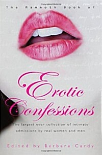 The Mammoth Book of Erotic Confessions : The largest ever collection of intimate admissions by ordinary people (Paperback)