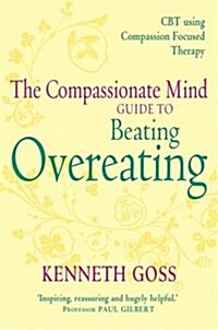 The Compassionate Mind Approach to Beating Overeating : Series Editor, Paul Gilbert (Paperback)
