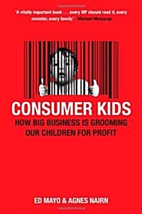 Consumer Kids : How Big Business is Grooming Our Children for Profit (Paperback)