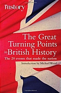 The Great Turning Points of British History : The 20 Events That Made the Nation (Paperback)