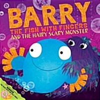 Barry the Fish with Fingers and the Hairy Scary Monster : A laugh-out-loud picture book from the creators of Supertato! (Paperback)