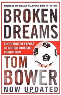 Broken Dreams : Vanity, Greed And The Souring of British Football (Paperback)