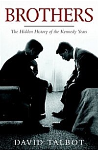 Brothers : The Hidden History of the Kennedy Years (Paperback)