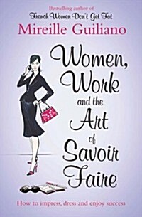 Women, Work, and the Art of Savoir Faire : Business Sense & Sensibility (Paperback)
