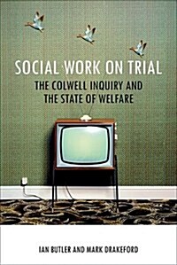 Social Work on Trial : The Colwell Inquiry and the State of Welfare (Hardcover)