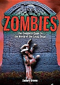 Zombies : The Complete Guide to the World of the Living Dead (Hardcover)