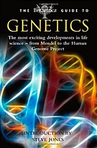 The Britannica Guide to Genetics : The Most Exciting Development in Life Science - From Mendel to the Human Genome Project (Paperback)