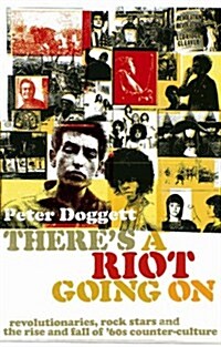 Theres A Riot Going On : Revolutionaries, Rock Stars, and the Rise and Fall of 60s Counter-Culture (Paperback, Main)