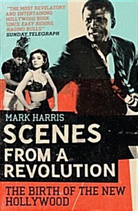 Scenes from a Revolution : The Birth of the New Hollywood (Paperback, Main)