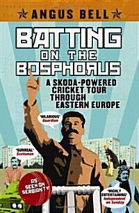 Batting on the Bosphorus : A Skoda-powered Cricket Tour Through Eastern Europe (Paperback, Main)