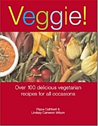 Veggie! : Over 100 Delicious Vegetarian Recipes for All Occasions (Paperback)