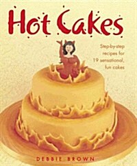 Hot Cakes : Step-By-Step Recipes for 19 Sensational, Fun Cakes (Hardcover)