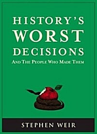 Historys Worst Decisions : And the People Who Made Them (Paperback)