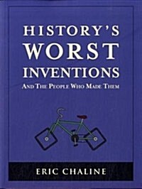 Historys Worst Inventions : And the People Who Made Them (Paperback)