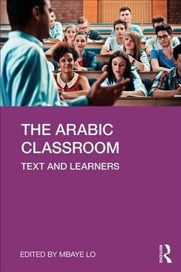 The Arabic Classroom : Context, Text and Learners (Paperback)