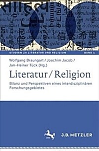 Literatur / Religion: Bilanz Und Perspektiven Eines Interdisziplin?en Forschungsgebietes (Hardcover, 1. Aufl. 2019)