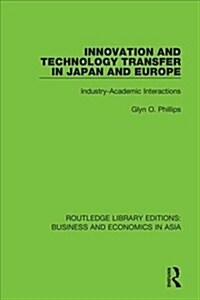 Innovation and Technology Transfer in Japan and Europe : Industry-Academic Interactions (Hardcover)