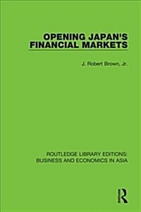Opening Japans Financial Markets (Hardcover)