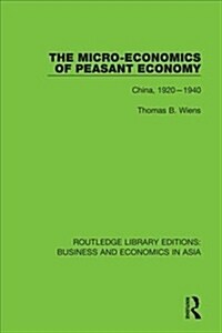The Micro-Economics of Peasant Economy, China 1920-1940 (Hardcover)