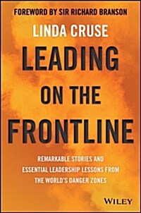 Leading on the Frontline: Remarkable Stories and Essential Leadership Lessons from the Worlds Danger Zones (Paperback)