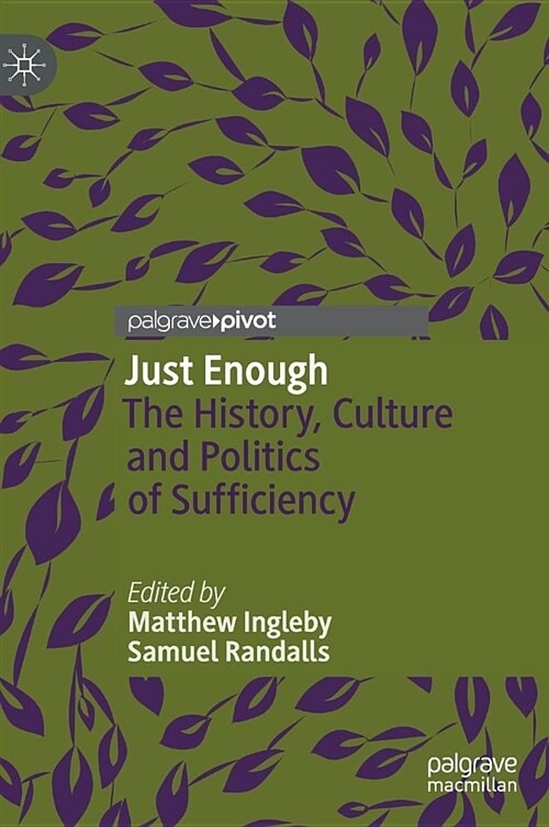 Just Enough : The History, Culture and Politics of Sufficiency (Hardcover, 1st ed. 2019)